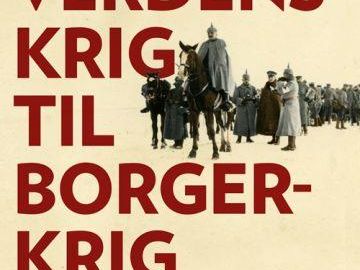 Fra Verdenskrig til borgerkrig - Østfronten 1914-1924 set med danske øjne