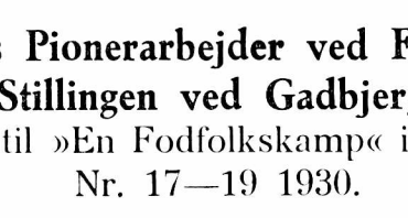 Fodfolkets Pionerarbejder ved Forsvaret af Stillingen ved Gadbjerg - i Tilknytning til »En Fodfolkskamp« i Milt. Tidsskrift Nr. 17— 19 1930